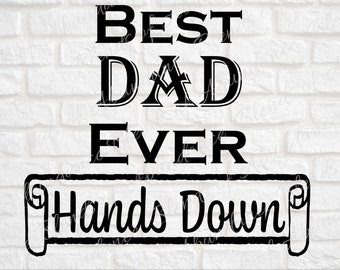 Best Dad Ever SVG - Father's Day SVG - Best Dad Svg - Dad Svg - Best Dad Ever Hands Down SVG - Father Encouragement Svg - Father's Day Gift