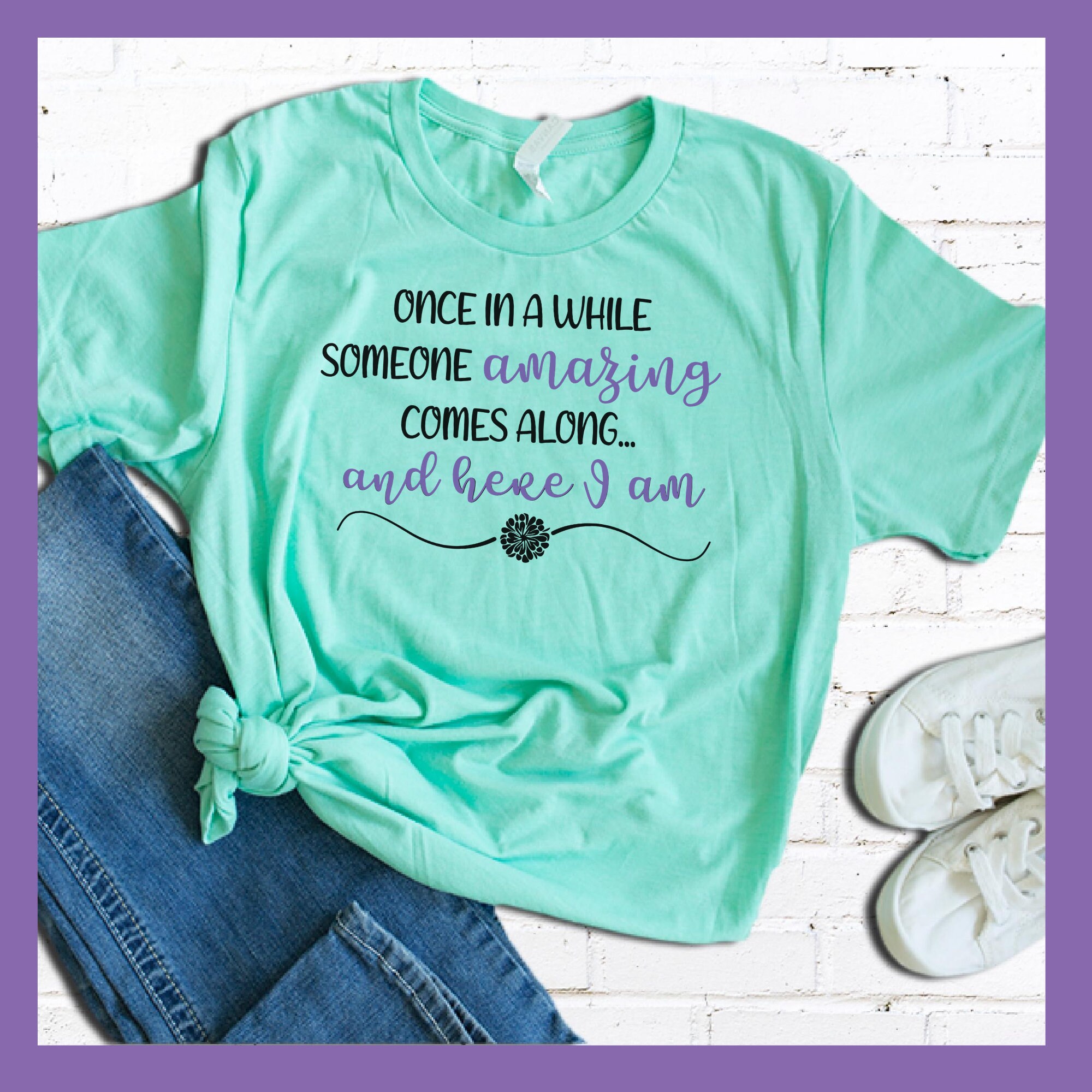 Once in a While Someone Amazing Comes Along and Here I Am SVG - Humor ...