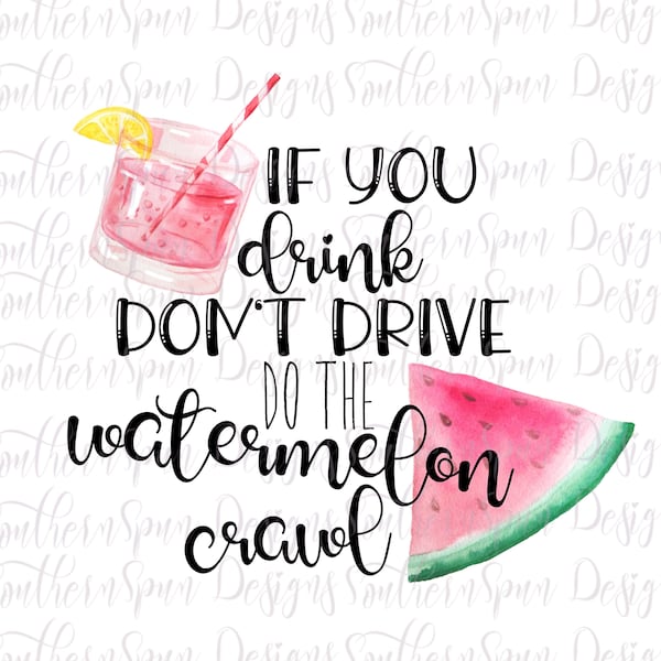 If You Drink Don’t Drive Do The Watermelon Crawl PNG | Instant Download