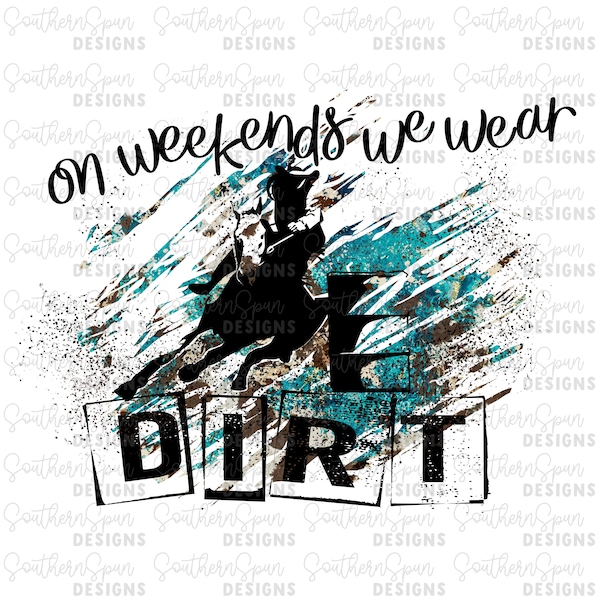 On Weekends We Wear Dirt Barrel Racing PNG | Sublimation Instant Download | Digital Design