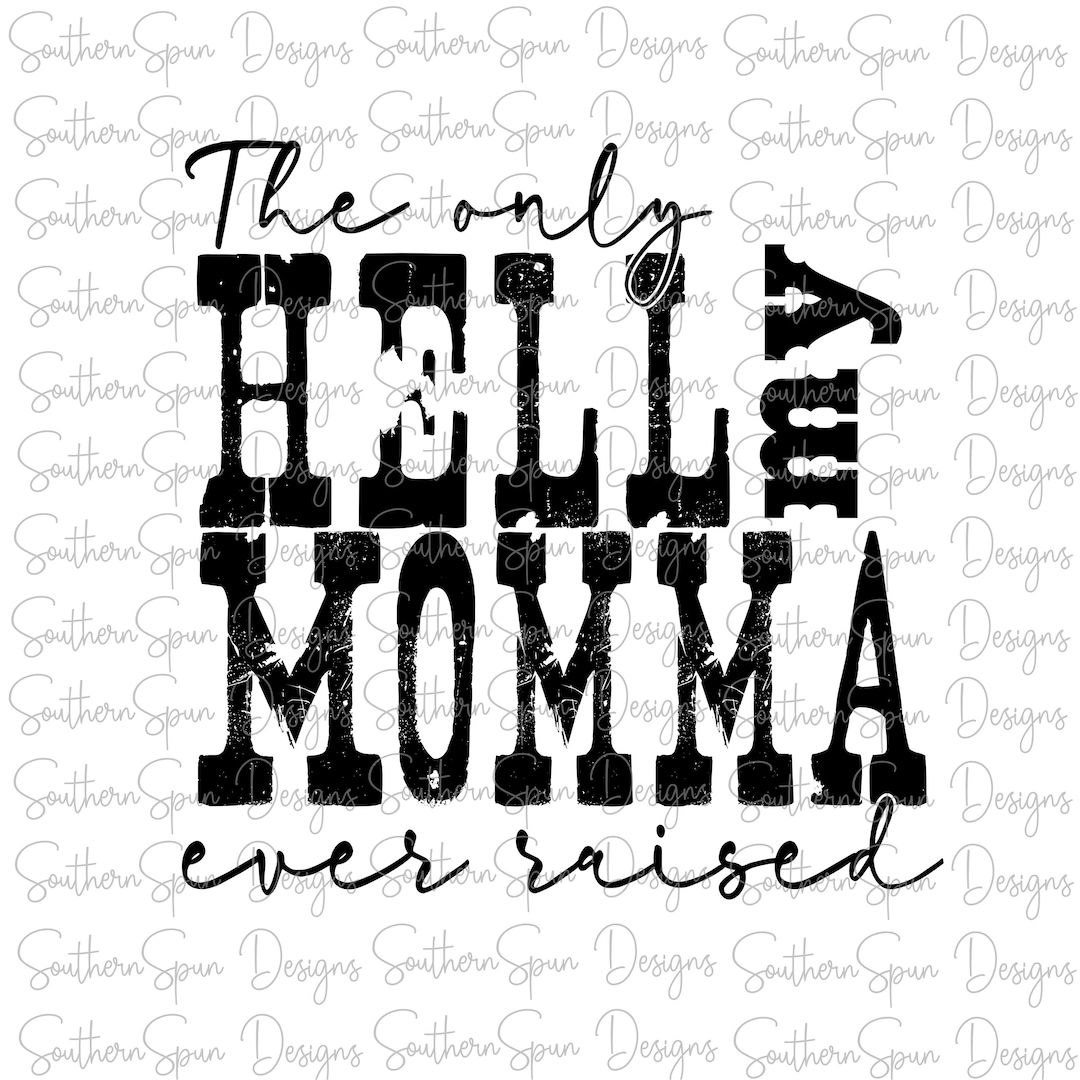 The Only Hell My Momma Ever Raised PNG | Digital Design | Instant ...