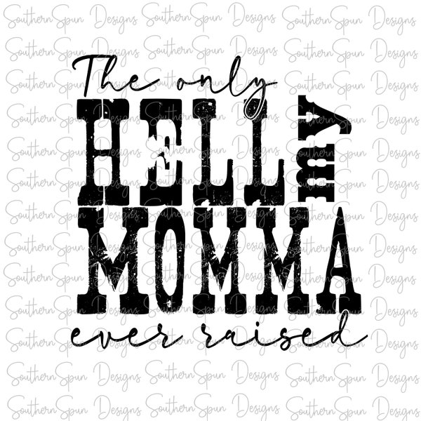 The Only Hell My Momma Ever Raised PNG | Digital Design | Instant Download | Sublimation Design | T-shirt Design | Hat Patch Design