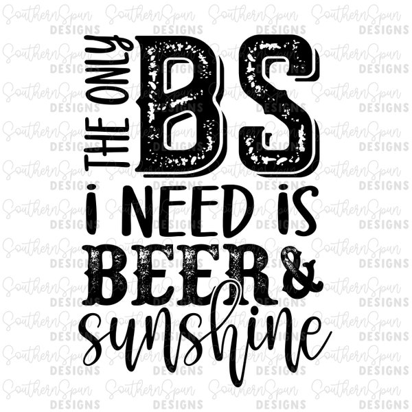 The Only BS I Need is Beer & Sunshine PNG | Digital Design | Instant Download