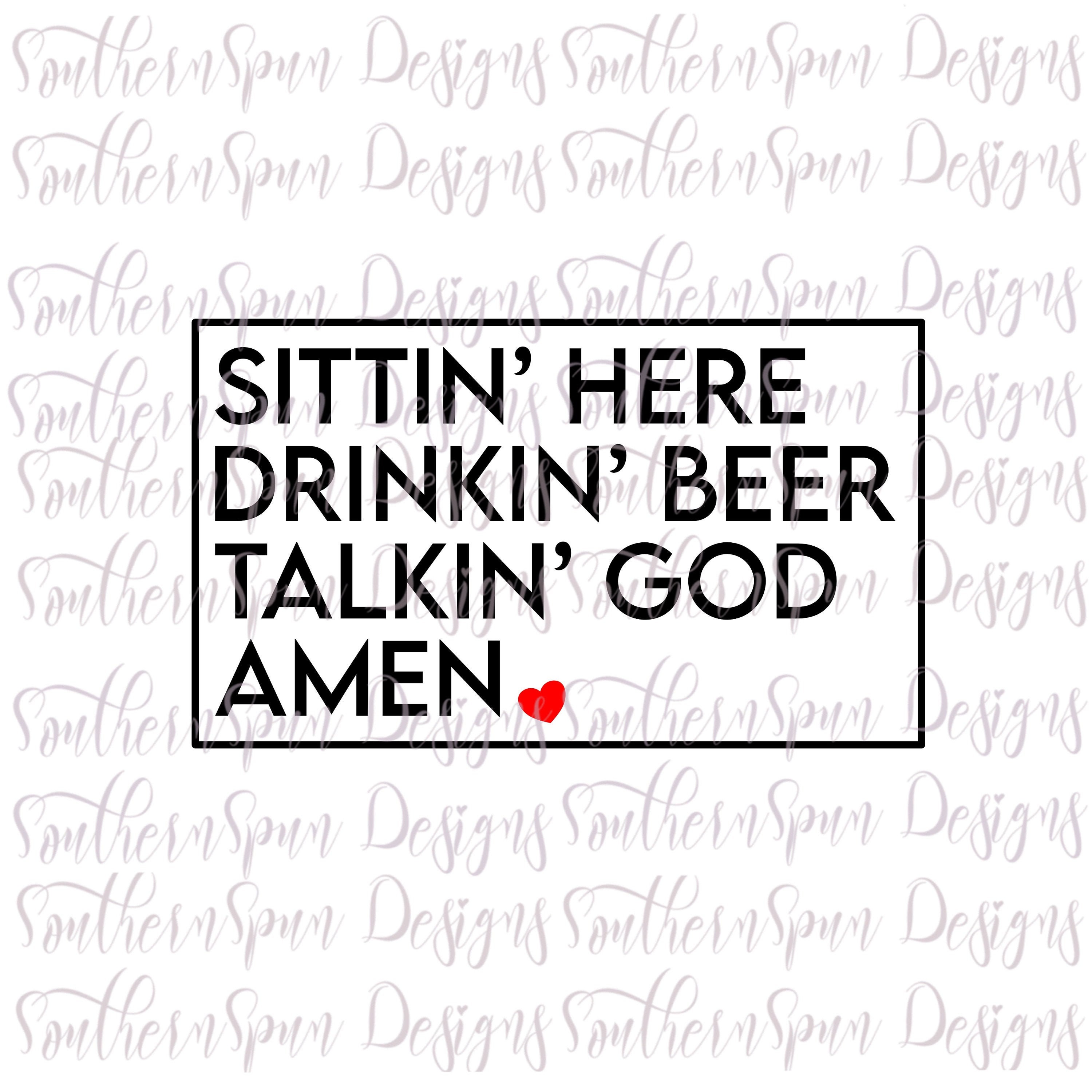 Sittin' Here Drinkin' Bier Talkin' God AmenPNG Etsy