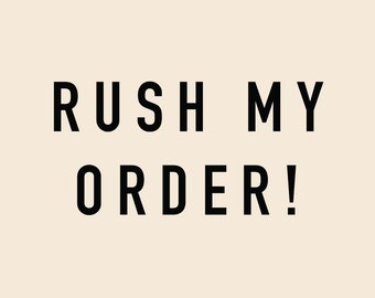 RUSH MY ORDER!