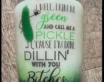 Well Paint Me Green and Call Me A Pickle Glitter Insulated Tumbler, Birthday Gift, Sassy Tumbler, Sarcastic Gift for a Friend, Friend Gift