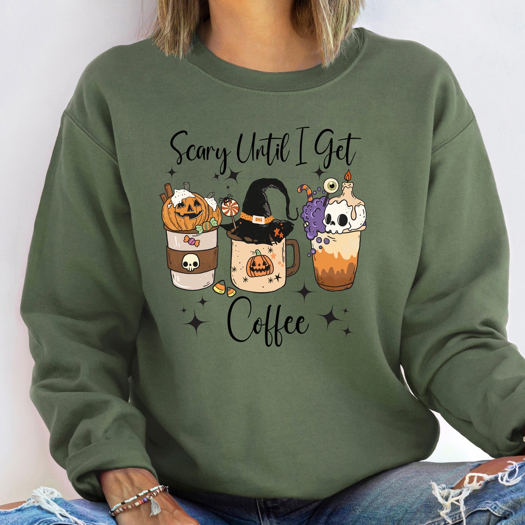 Funny Halloween Sweatshirt Scary Until I Get Coffee Halloween