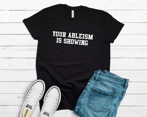 Disabled Activism Shirt Your Ableism is Showing Raise | Etsy