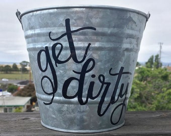 Metal Gardening Pail - "Get Dirty" Hand Lettered Galvanized Metal Pail Garden Planter Funny Pot