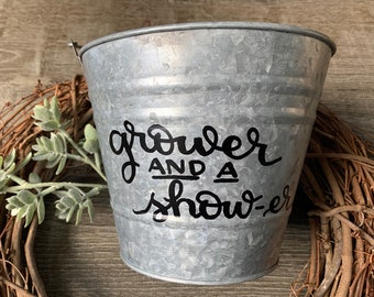 Hand Lettered Metal Gardening Pail - Funny Metal Planter and Gardening Pot - Gardening Humor Grower and a Show-er