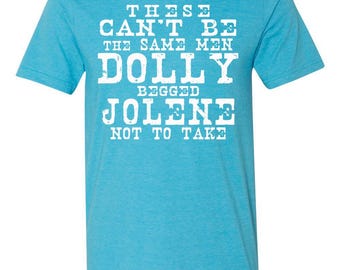 These can't be the same men Dolly begged Jolene not to take WHITE ink t-shirt