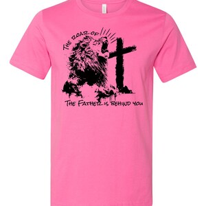 The roar of the Father is behind you unisex tshirt