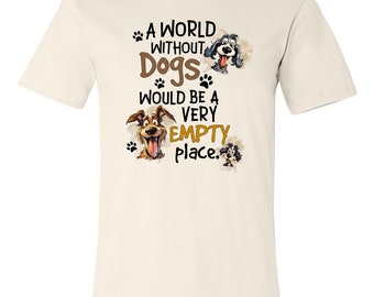 A world without dogs would be a very empty place unisex tshirt