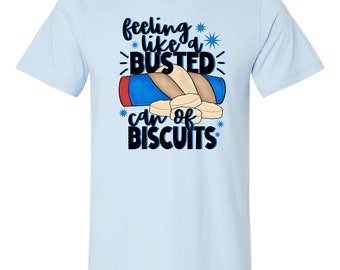 Feeling like a busted can of biscuits unisex tshirt