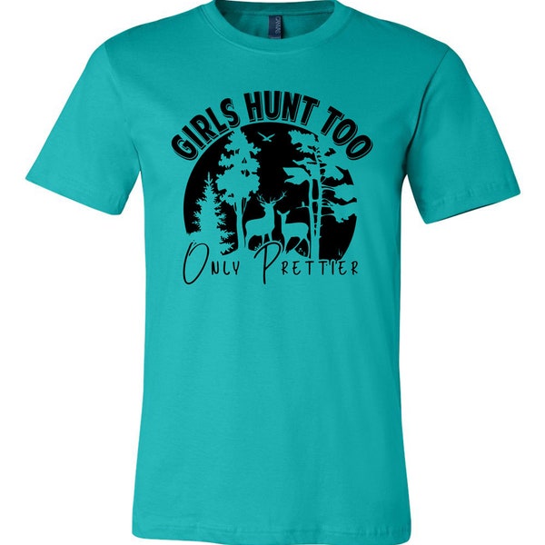New Girls Hunt Too... Only Prettier Custom T Shirt