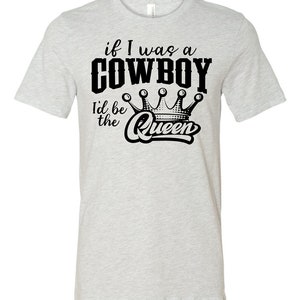 If I was a cowboy I&#39;d be the queen unisex tshirt