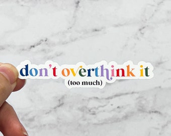 Don't Overthink It Sticker, Overthinking, Overthinker, Mental Health | Laptop Water Bottle Water Resistant Die Cut Decal