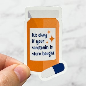 It's Ok If Your Serotonin Is Store Bought Sticker, Antidepressants, Meds, Mental Health | Laptop Water Bottle Water Resistant Die Cut Decal