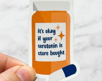 It's Ok If Your Serotonin Is Store Bought Sticker, Antidepressants, Meds, Mental Health | Laptop Water Bottle Water Resistant Die Cut Decal