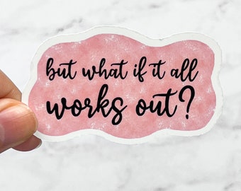 But What If It All Works Out Sticker, Overthinking Mental Health | Laptop Water Bottle Water Resistant Die Cut Decal