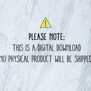 May include: A white marble background with a yellow warning triangle and black text that reads: "PLEASE NOTE: THIS IS A DIGITAL DOWNLOAD NO PHYSICAL PRODUCT WILL BE SHIPPED"