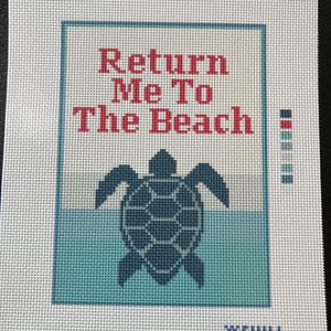 May include: Needlepoint canvas with the text "Return Me To The Beach" in red letters. A dark blue turtle is centered below the text, above a turquoise and light blue background. The word "CHILL" is in the bottom right corner.