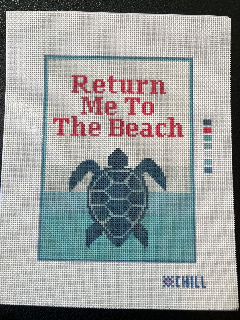 May include: Needlepoint canvas with the text "Return Me To The Beach" in red letters. A dark blue turtle is centered below the text, above a turquoise and light blue background. The word "CHILL" is in the bottom right corner.