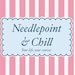 Needlepoint and Chill
