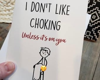 I don't like choking unless it's on you card, oral, sex, mature, funny, humor, boyfriend, husband, greeting card, BJ, anniversay,birthday,34