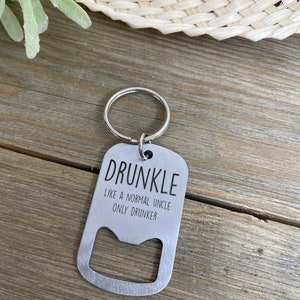 Drunkle Like a normal Uncle only drunker keychain, Uncle gift, gift from sister, from niece & nephew, bottle opener, birthday, Christmas