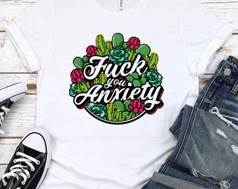 F You Anxiety T-Shirt Mental Health Graphic Tee, Swearing Succulent Shirt, Comfy & Stylish Hand-drawn Shirts