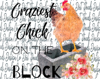 Craziest chick on the block Sublimation Design Download PNG File, JPG