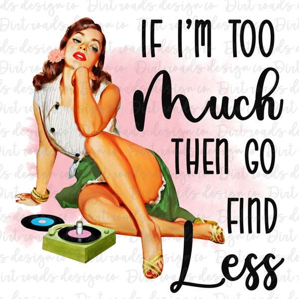 Retro Woman, Sarcastic Housewife, Retro Housewife, If I'm Too Much Then Go Find Less, Sublimation, Vintage Woman PNG, Digital Download