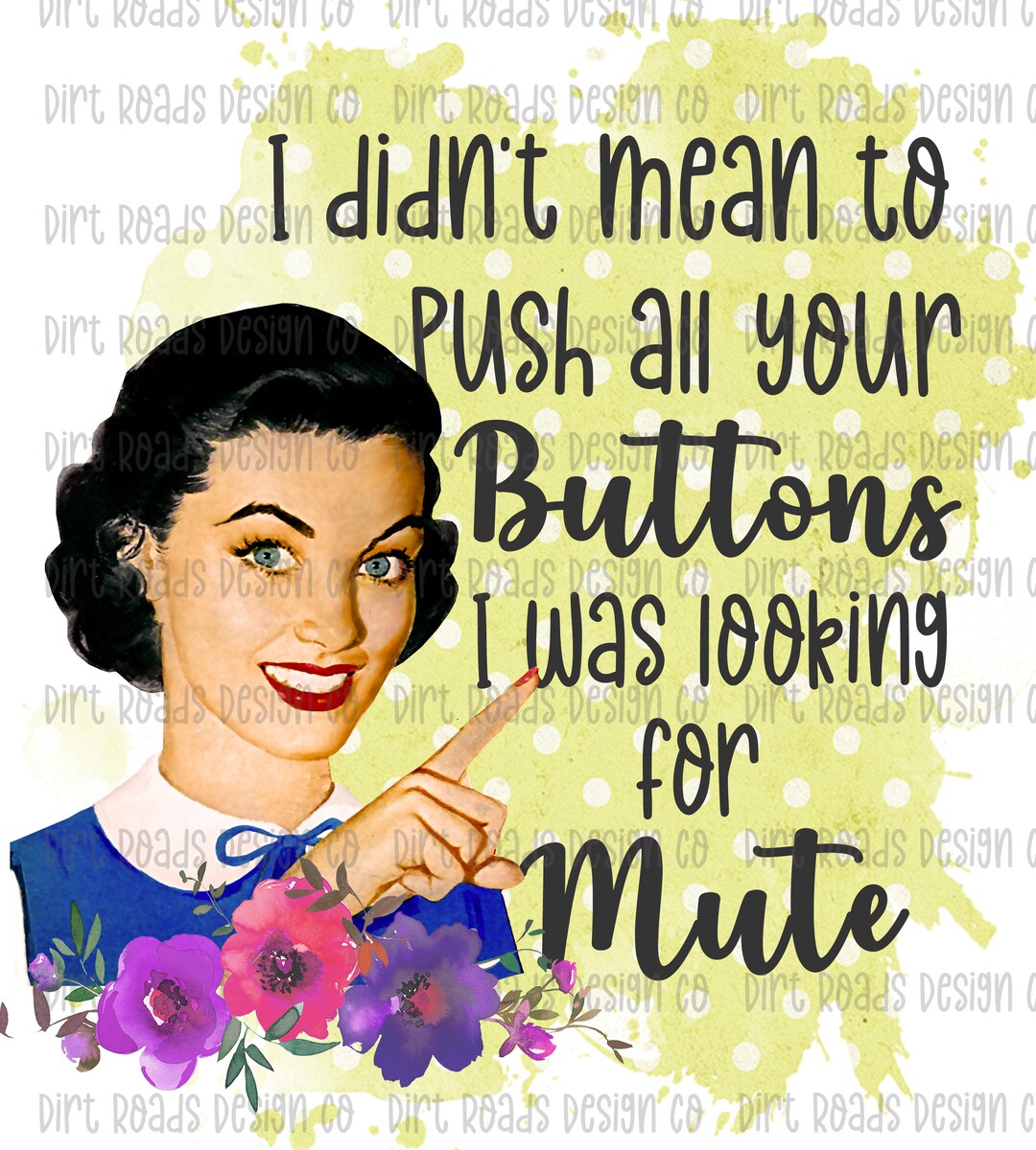 I Didn't Mean to Push All Your Buttons, Sarcastic Retro Woman, Funny ...