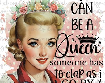 Retro Woman, Sarcastic Housewife, Not Everyone Can Be Queen, Instant Download, Sublimation Design  PNG, Clipart
