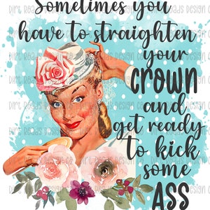 Straighten Your Crown And Kick Some Ass, Sarcastic Retro Woman, Funny Housewife PNG, Sassy Pin Up Girl, Sublimation Design