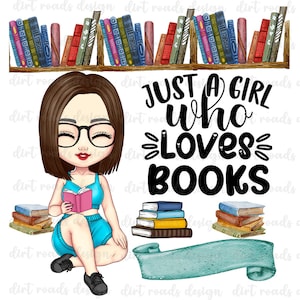 Puede incluir: Una ilustración de dibujos animados de una niña con cabello castaño y gafas sentada con un libro en sus manos. El texto "Just a girl who loves books" está escrito en letras negras sobre ella. Hay pilas de libros a ambos lados de ella.