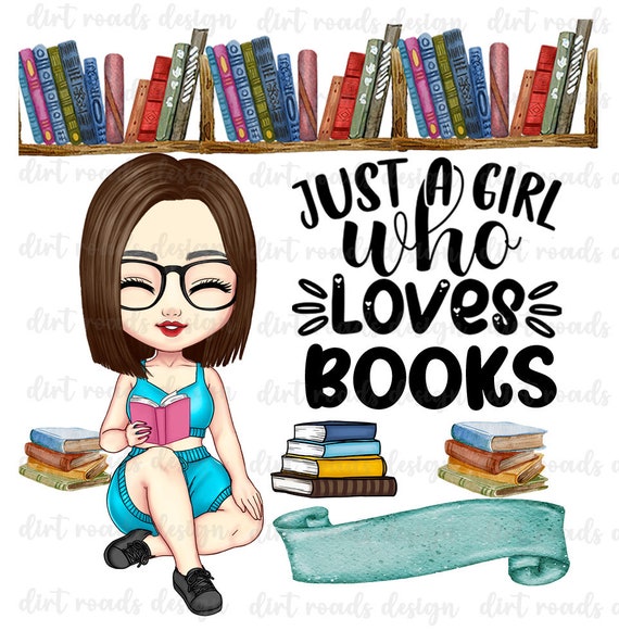 Book Lover PNG, Just A Girl Who Loves Books, Cute Girl Book Reader Clipart,  Cute Girl Reading Book, Cartoon People, Best Friend Clipart
