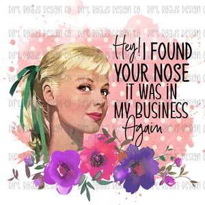I Found Your Nose It Was In My Business Again, Sarcastic Retro Woman, Funny Housewife PNG, Sassy Pin Up Girl, Sublimation Design