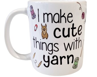I make cute things with yarn mug, crochet gift, knitting gift, cute craft mug, coffee mug, tea mug, crochet mug, knitting mug, unique craft