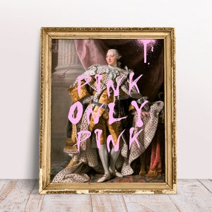 Pink Only Pink print, Funny vintage Alter art portrait of King George, Pink Quotes poster, Regency poster, Digital Download Printable