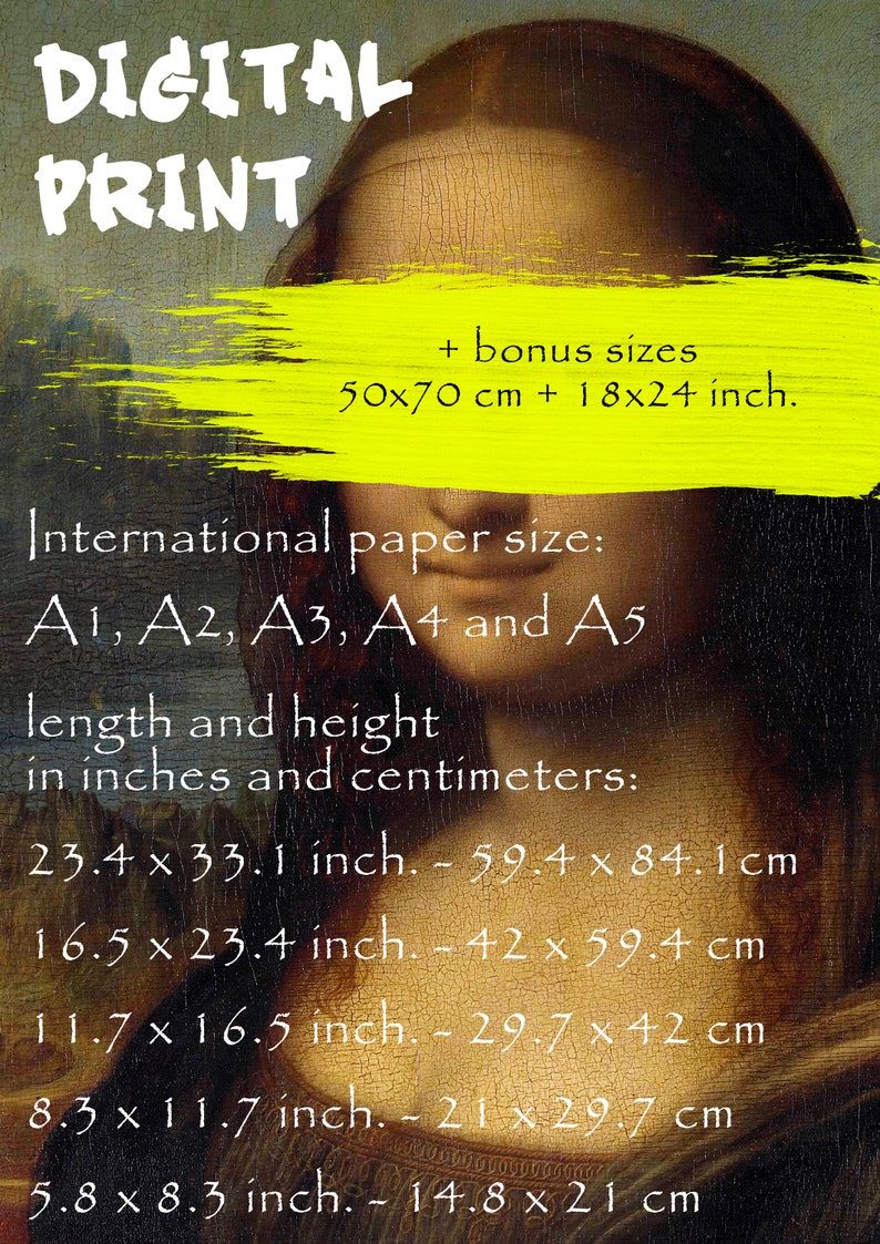 May include: A digital print of the Mona Lisa painting with text that reads "DIGITAL PRINT" and "International paper size: A1, A2, A3, A4 and A5" with the length and height in inches and centimeters for each size.