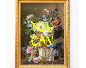 May include: A framed wall art print featuring a classical floral still life painting in a vase, overlaid with the bright yellow text YOU CAN in a bold, brushstroke style. The ornate gold frame surrounds the colorful bouquet of flowers.