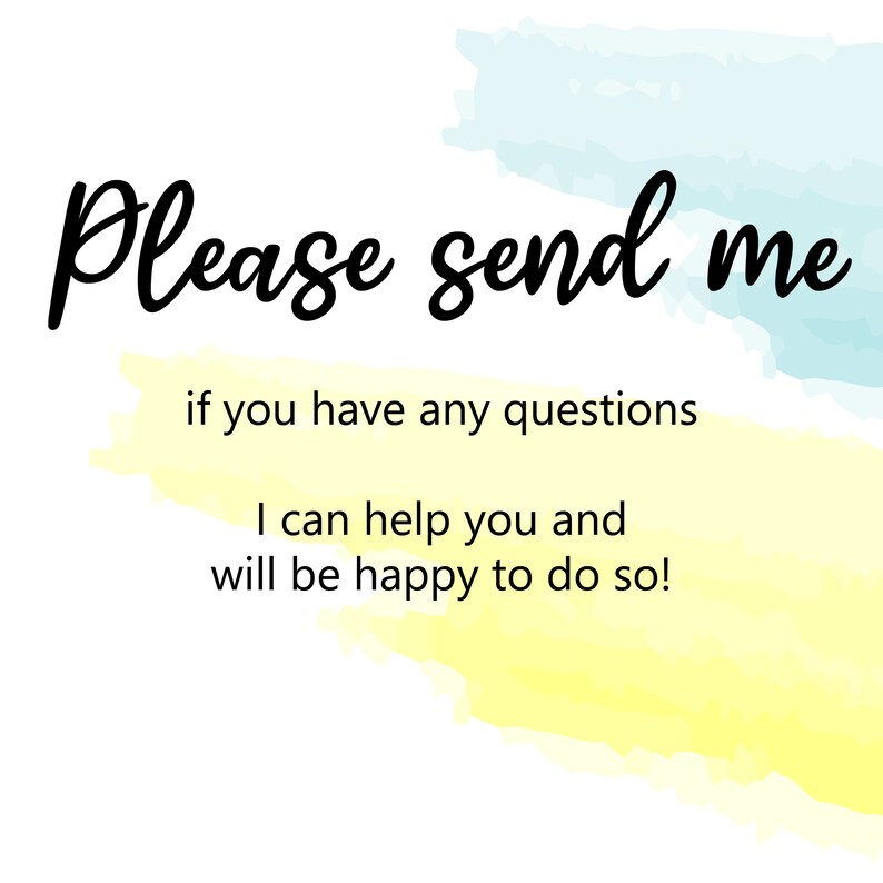 Op de afbeelding: Een witte achtergrond met een geel en blauw aquarelontwerp. De tekst "Please send me if you have any questions I can help you and will be happy to do so!" is in zwart geschreven.
