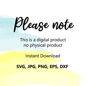May include: A digital product announcement with a watercolor background in shades of blue and yellow. The text reads "Please note" followed by "This is a digital product no physical product" and "Instant Download". The file types available are listed as "SVG, JPG, PNG, EPS, DXF".