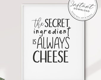 The Secret Ingredient Is Always Cheese Print   |  Cheese Print  |  Kitchen Print |  Cheese Love |  ALL COLORS INCLUDED