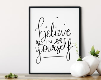 Believe in Yourself Print, Motivational Print, Positive quote, Inspirational Print, Inspirational Wall Art, Home Decor, Positive Thinking