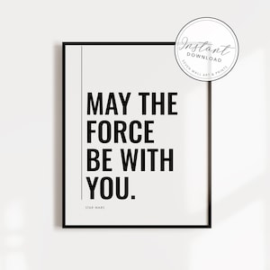 Star Wars  |   May The Force Be With You  |  Star Wars Quote |  Film Poster |  Printable   |  BOTH COLORS included on the DL