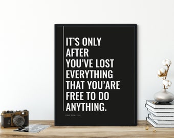 Fight Club   |  Tyler Durden Quote  |  It's only after we've lost everything that we're free to do anything   |  Classic Film