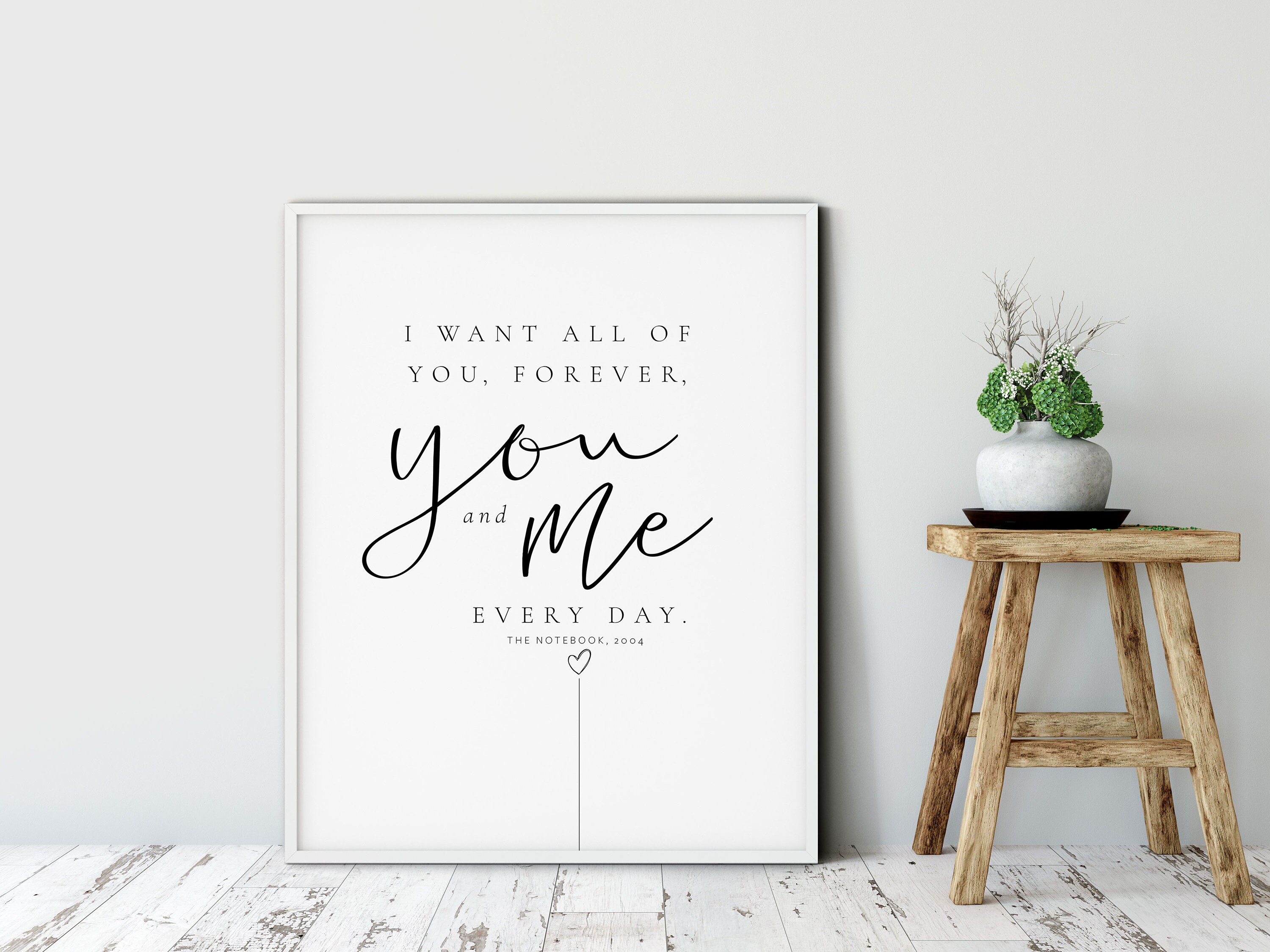 The Notebook QUOTE, I want all of you forever, you and me, everyday, Love Film QUOTE, Noah and Allie, Valentine’s Day gift, Anniversary gift